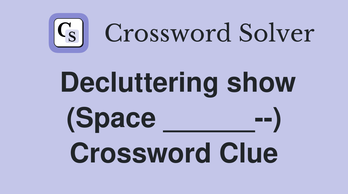 Decluttering show (Space ______--) Crossword Clue