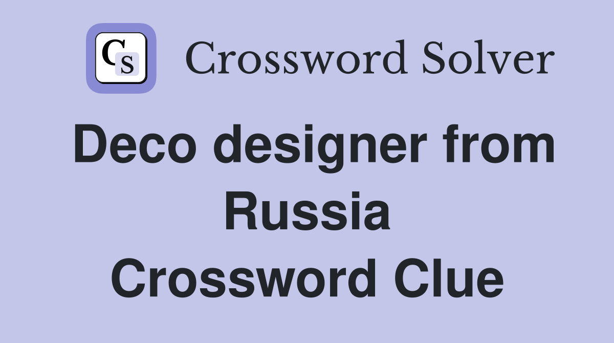Deco designer from Russia Crossword Clue
