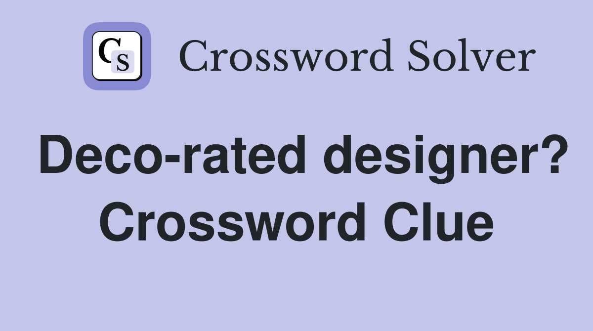 Deco-rated designer? Crossword Clue