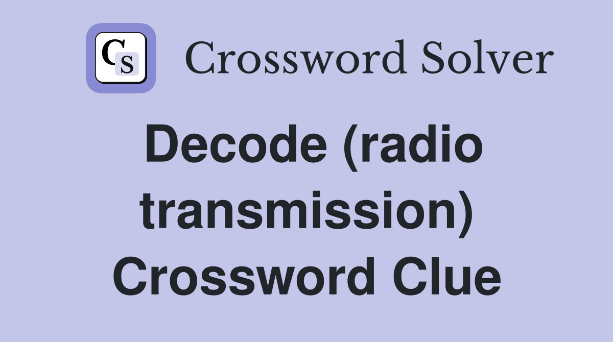 Decode (radio transmission) Crossword Clue
