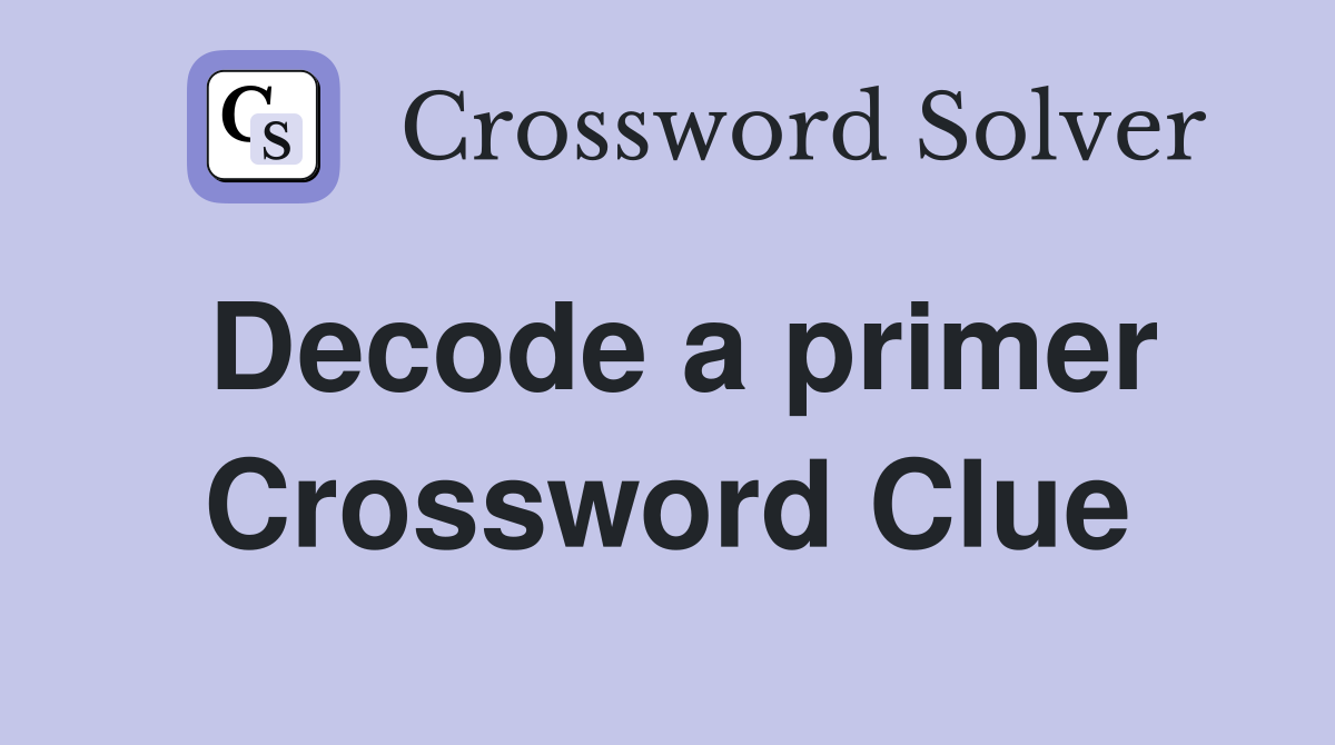 Decode a primer Crossword Clue