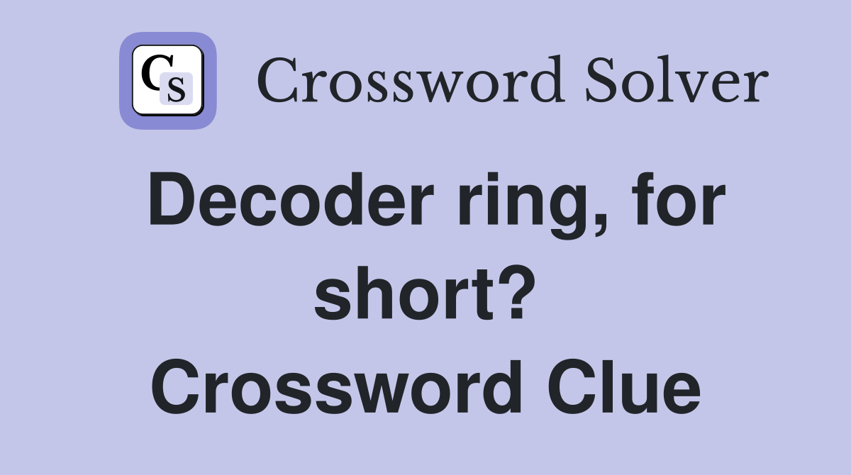 Decoder ring, for short? Crossword Clue