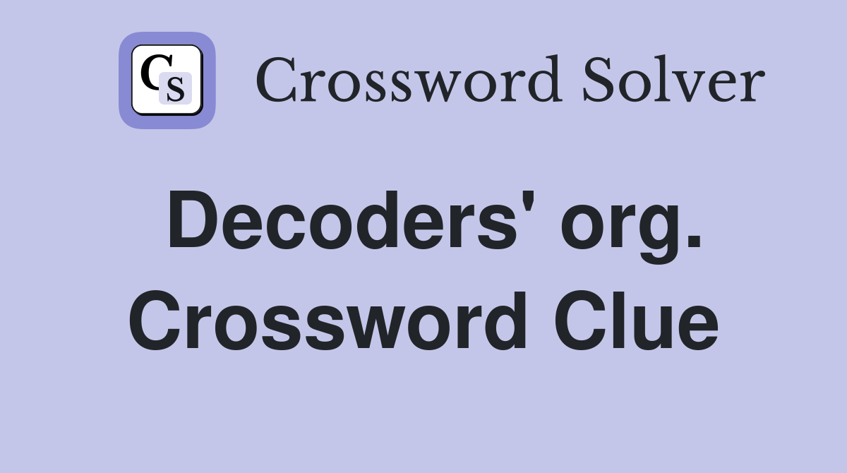 Decoders' org. Crossword Clue
