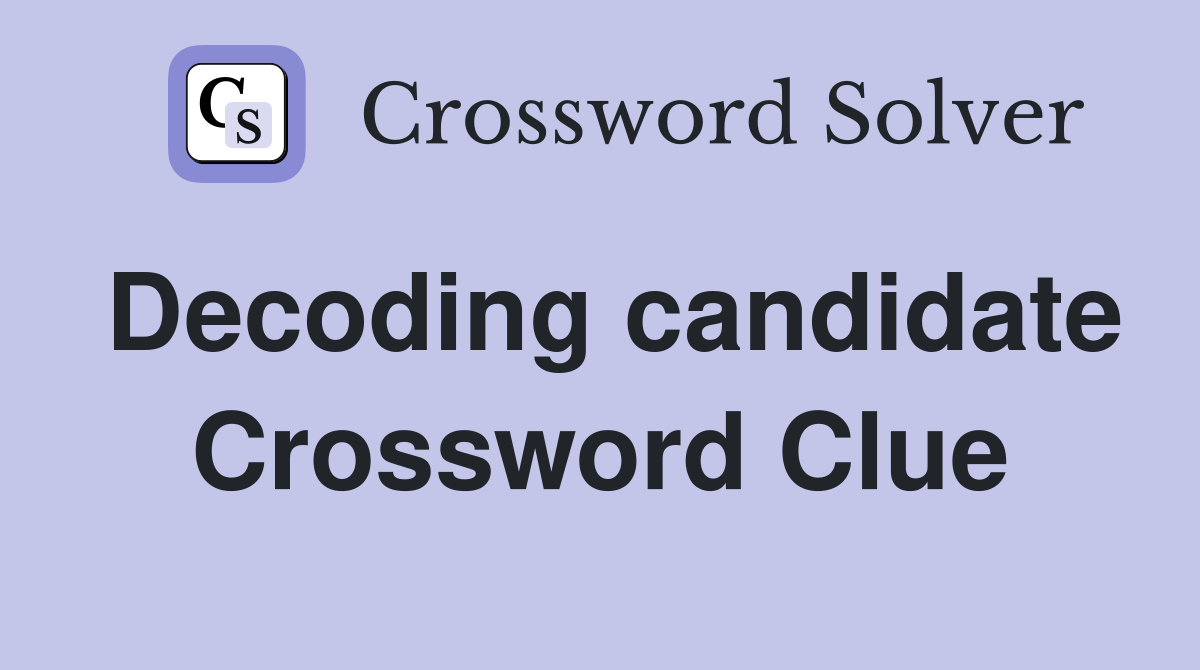 Decoding candidate Crossword Clue