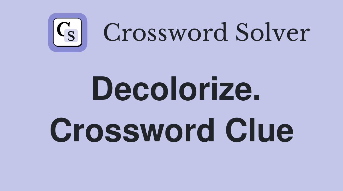 Decolorize. Crossword Clue