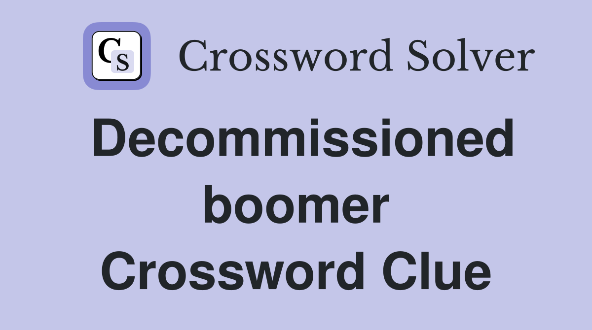 Decommissioned boomer Crossword Clue