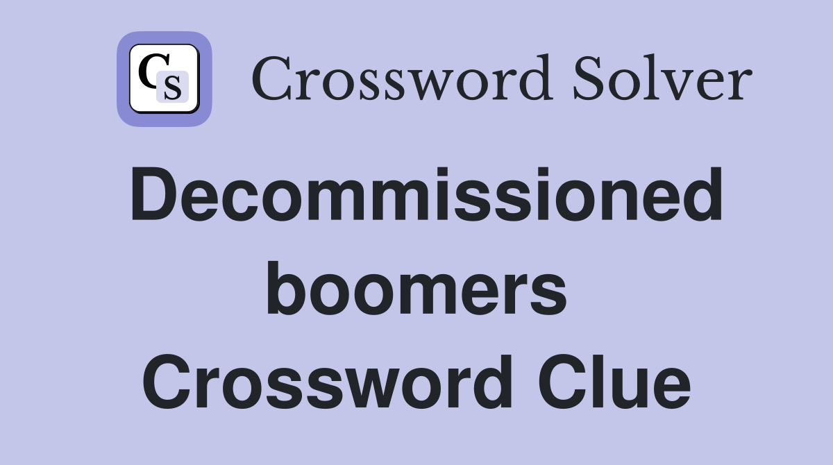 Decommissioned boomers Crossword Clue