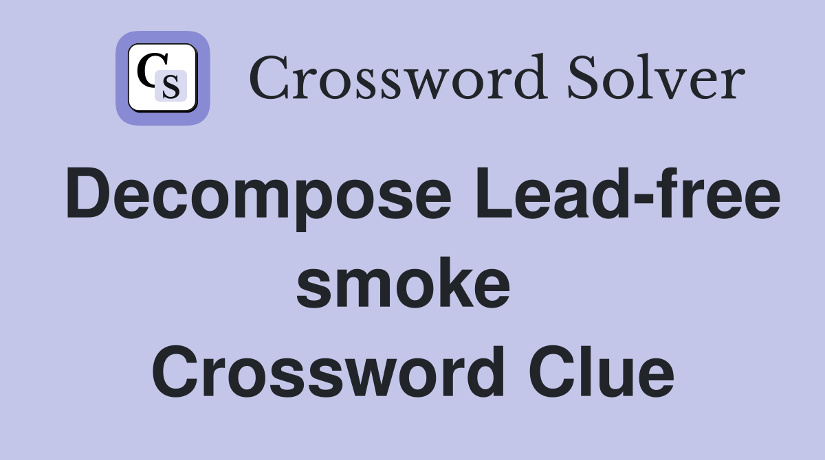 Decompose Lead-free smoke  Crossword Clue