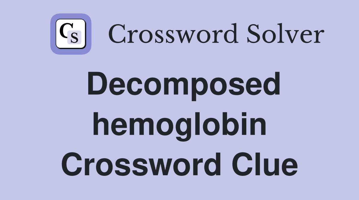 Decomposed hemoglobin Crossword Clue