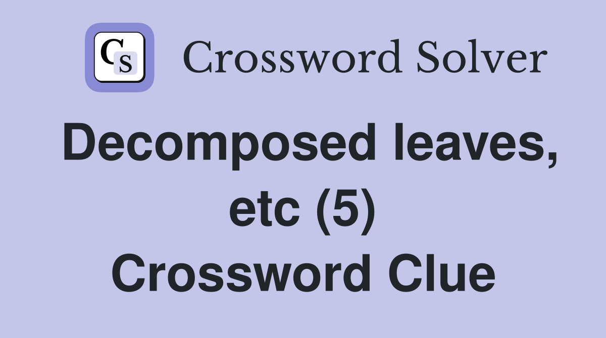 Decomposed leaves, etc (5) Crossword Clue