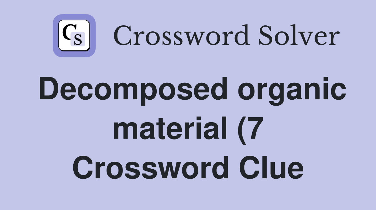 Decomposed organic material (7) Crossword Clue Answers Crossword Solver Decomposed organic material (7) Crossword Clue Answers Crossword Solver