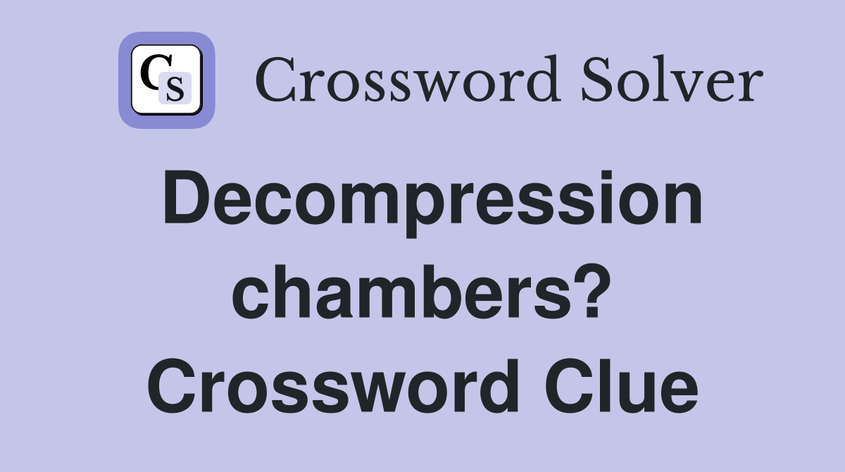 Decompression chambers? Crossword Clue