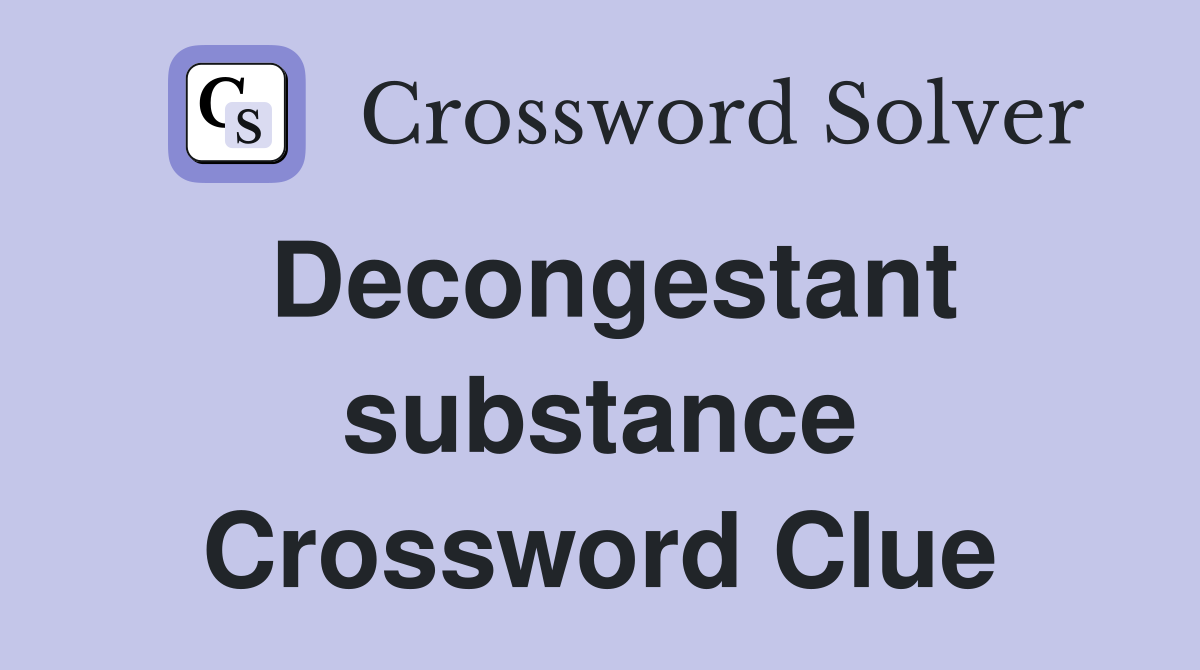 Decongestant substance Crossword Clue