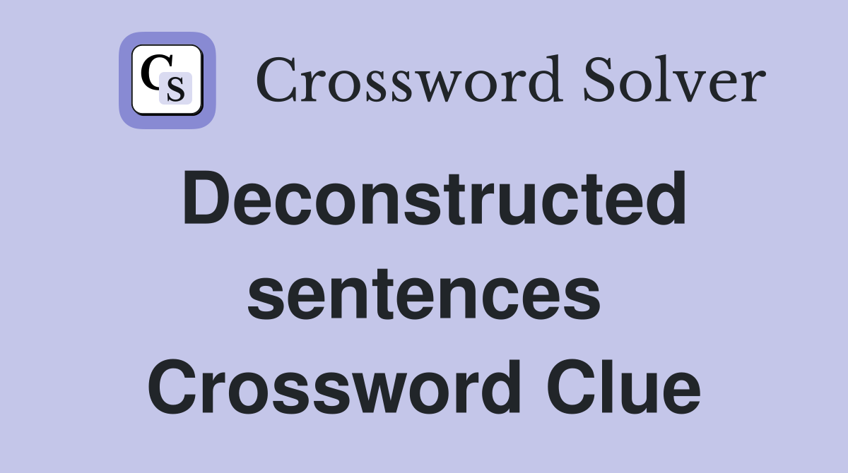 Deconstructed sentences Crossword Clue