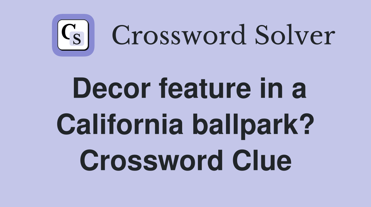 Decor feature in a California ballpark? Crossword Clue