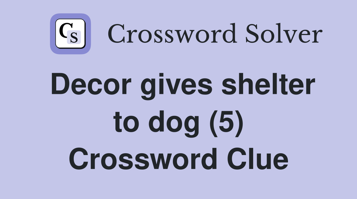 Decor gives shelter to dog (5) Crossword Clue