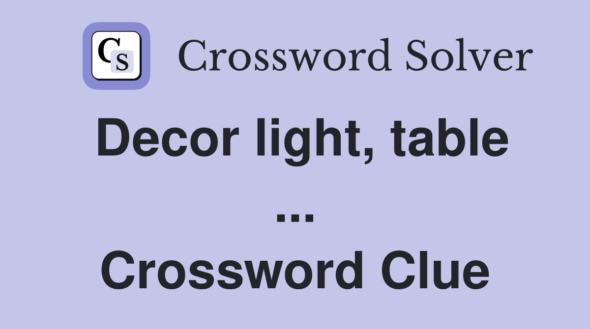 Decor light, table ... Crossword Clue