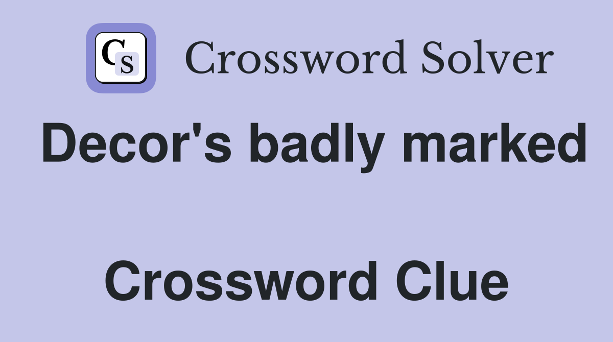 Decor's badly marked  Crossword Clue