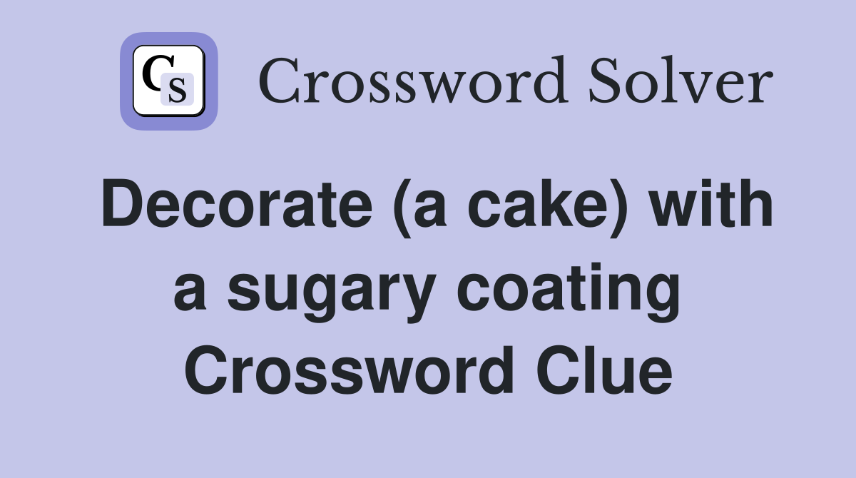 Decorate (a cake) with a sugary coating Crossword Clue