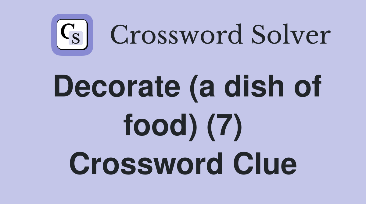 Decorate (a dish of food) (7) Crossword Clue