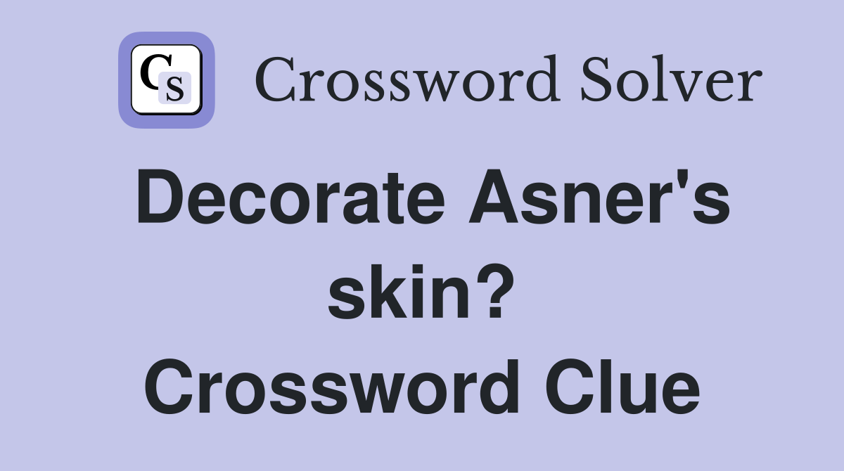 Decorate Asner's skin? Crossword Clue