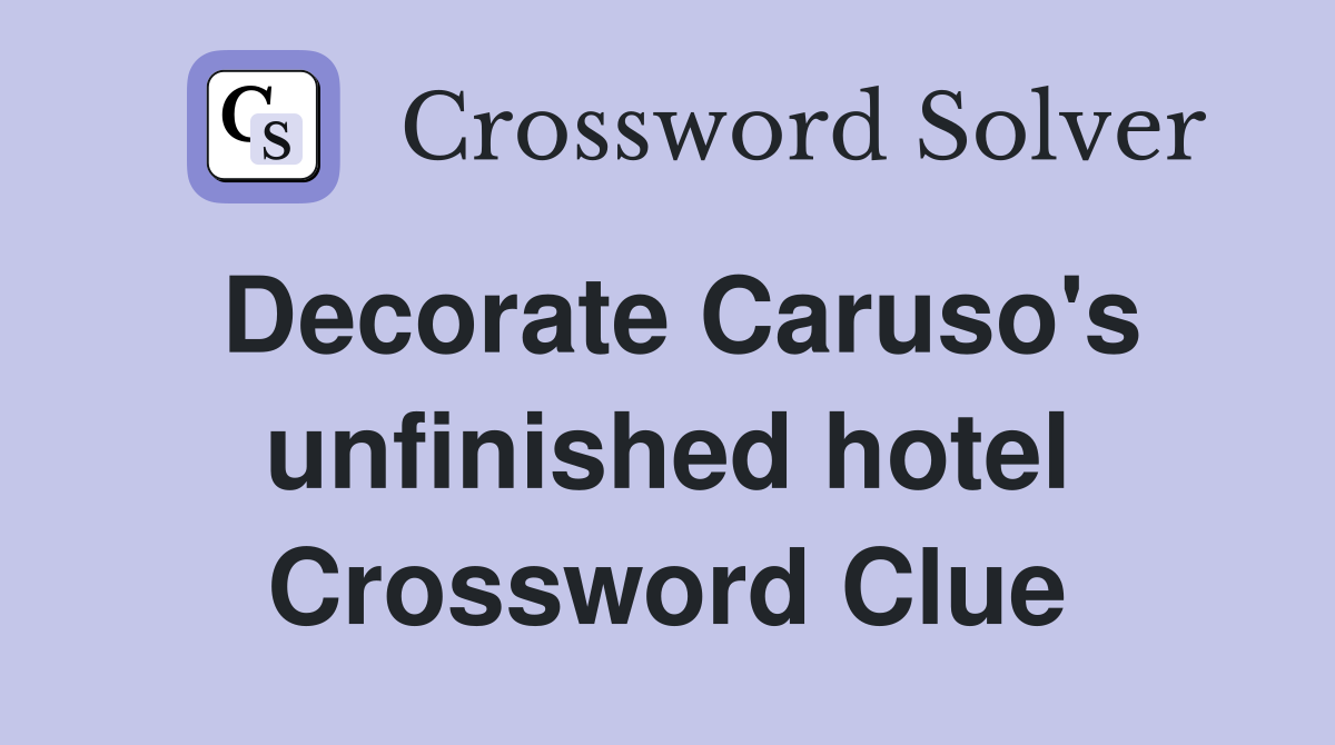 Decorate Caruso's unfinished hotel Crossword Clue