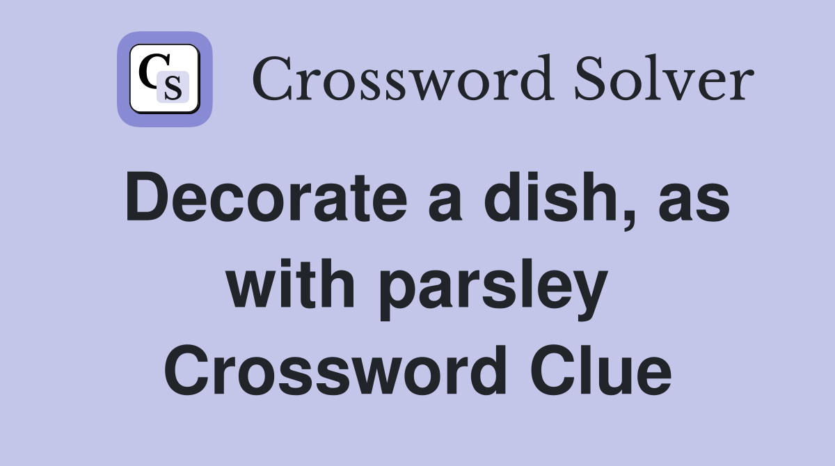Decorate a dish, as with parsley Crossword Clue