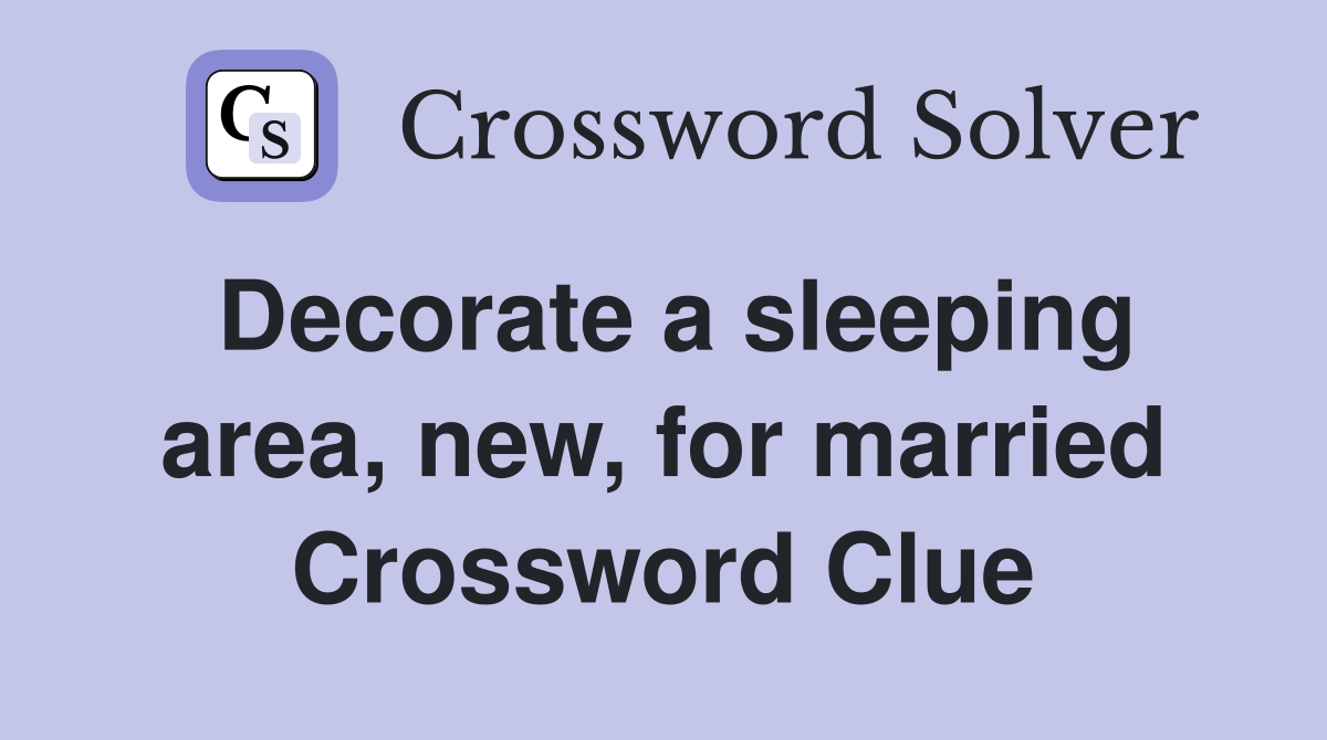 Decorate a sleeping area, new, for married Crossword Clue