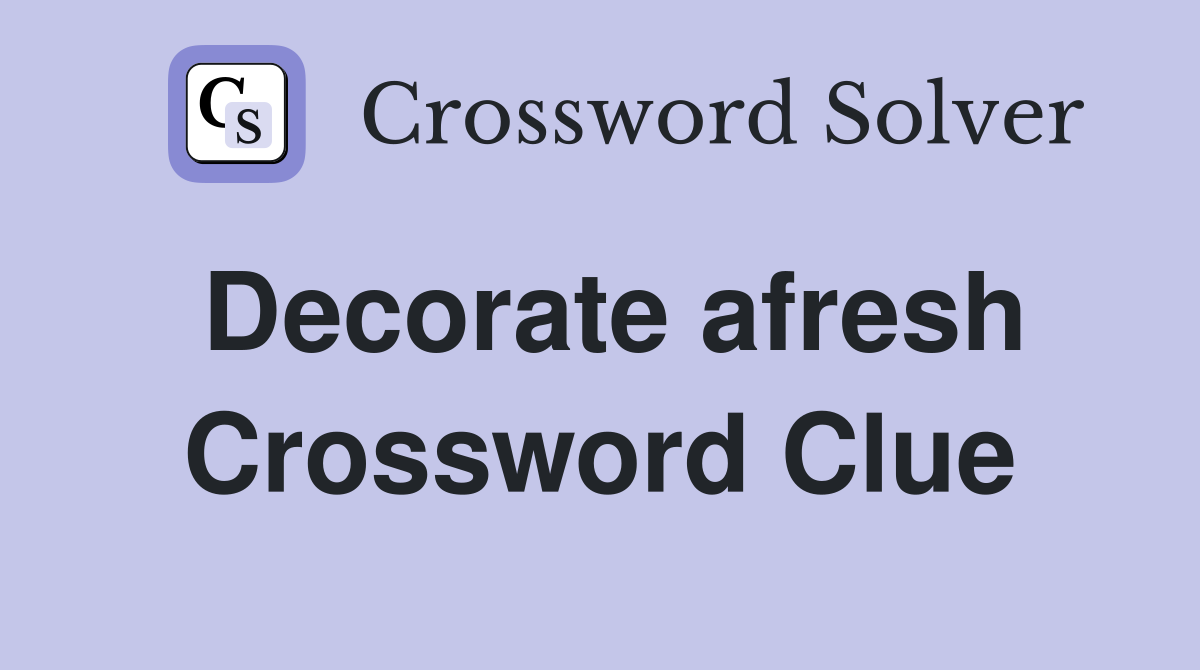 Decorate afresh Crossword Clue