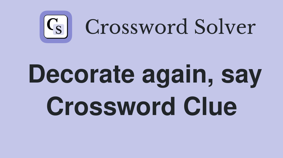 Decorate again, say Crossword Clue