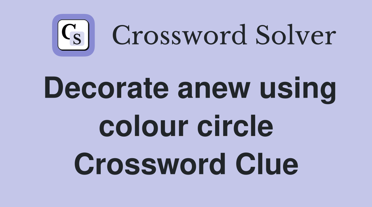 Decorate anew using colour circle Crossword Clue