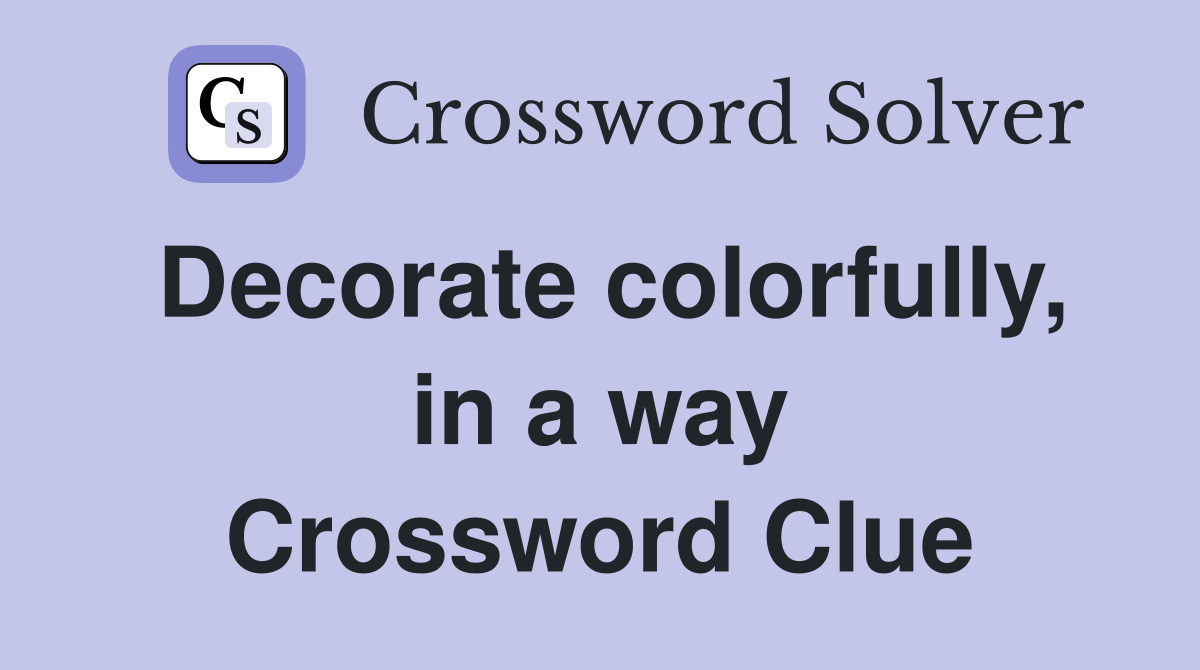 Decorate colorfully, in a way Crossword Clue