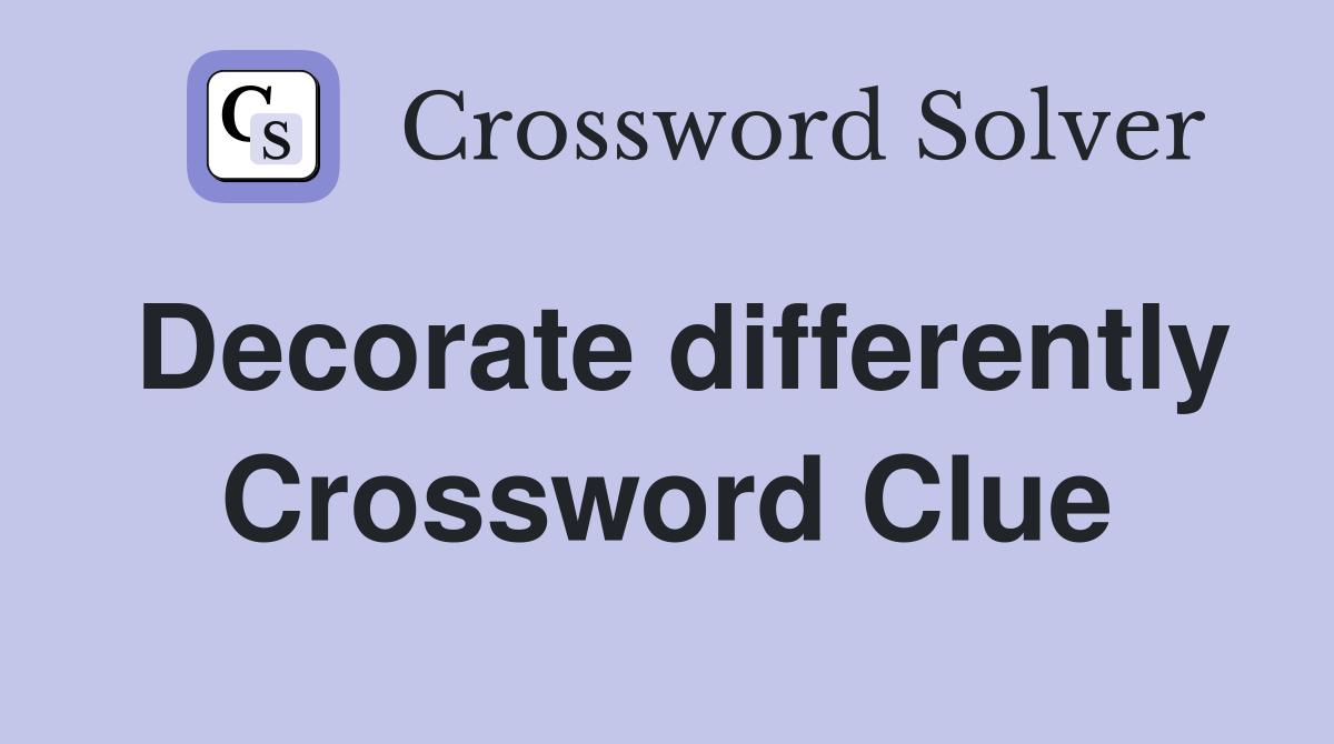 Decorate differently Crossword Clue