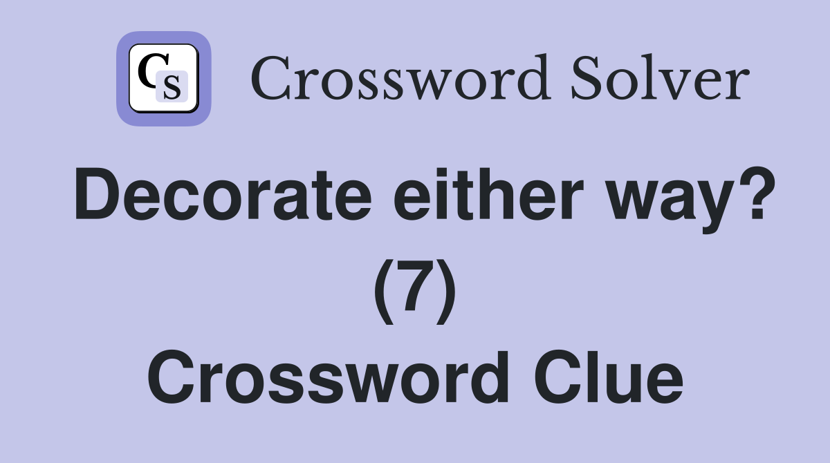 Decorate either way? (7) Crossword Clue