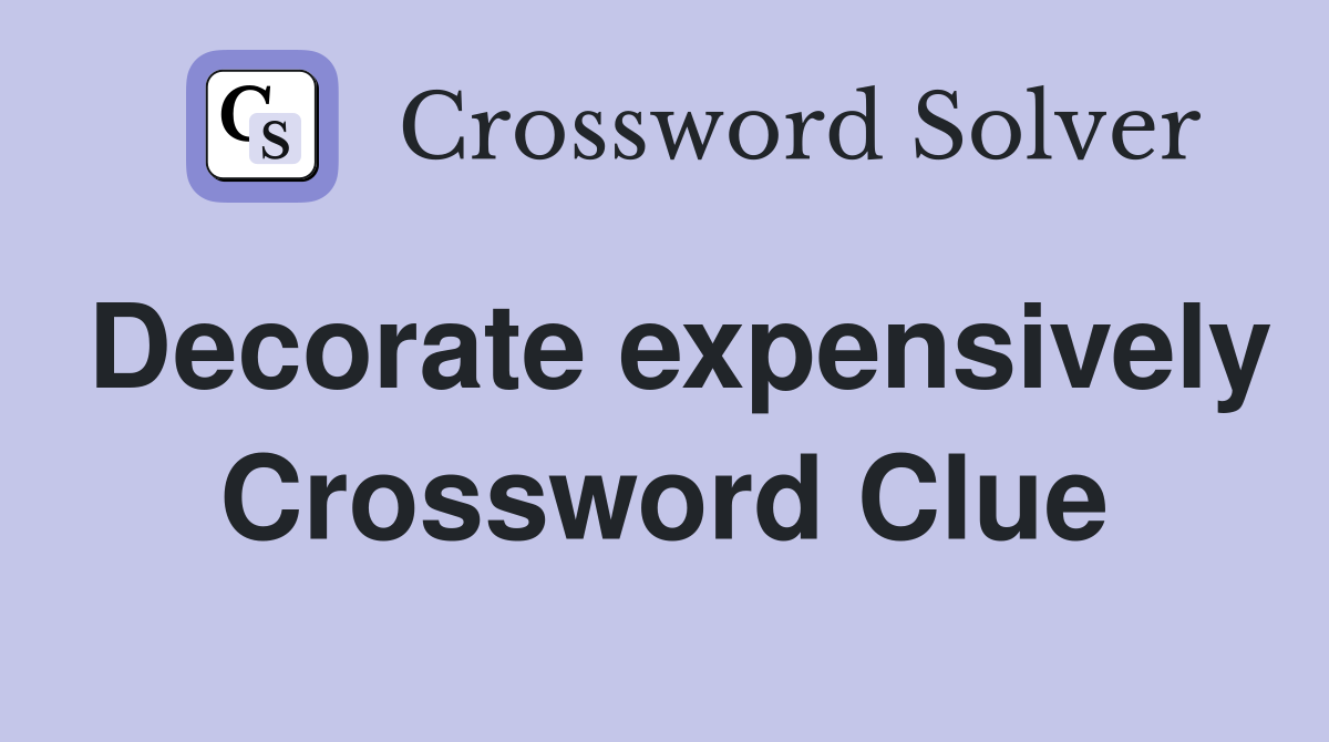 Decorate expensively Crossword Clue