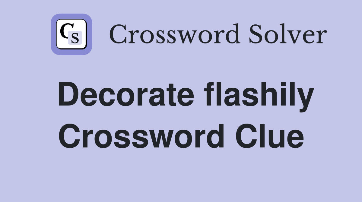 Decorate flashily Crossword Clue