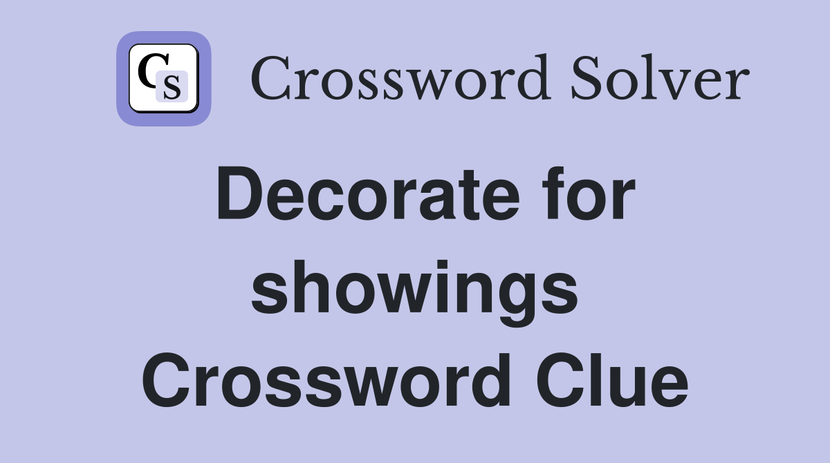 Decorate for showings Crossword Clue