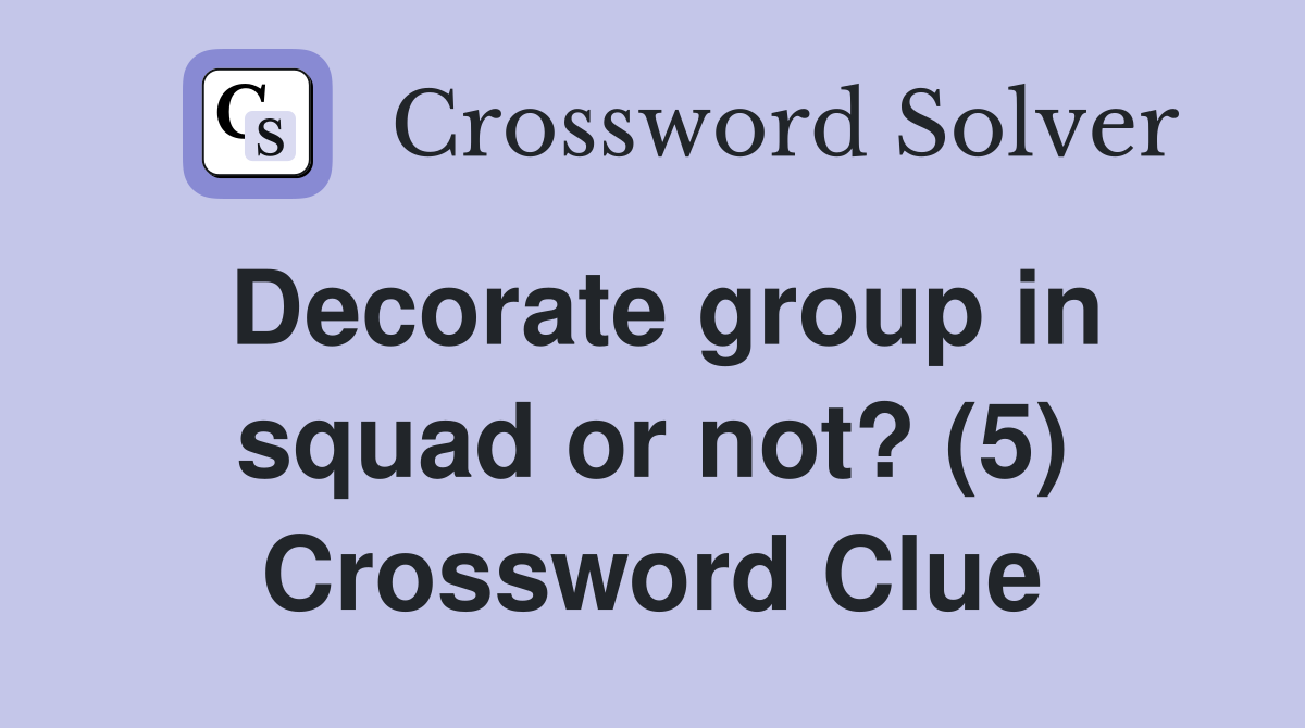 Decorate group in squad or not? (5) Crossword Clue