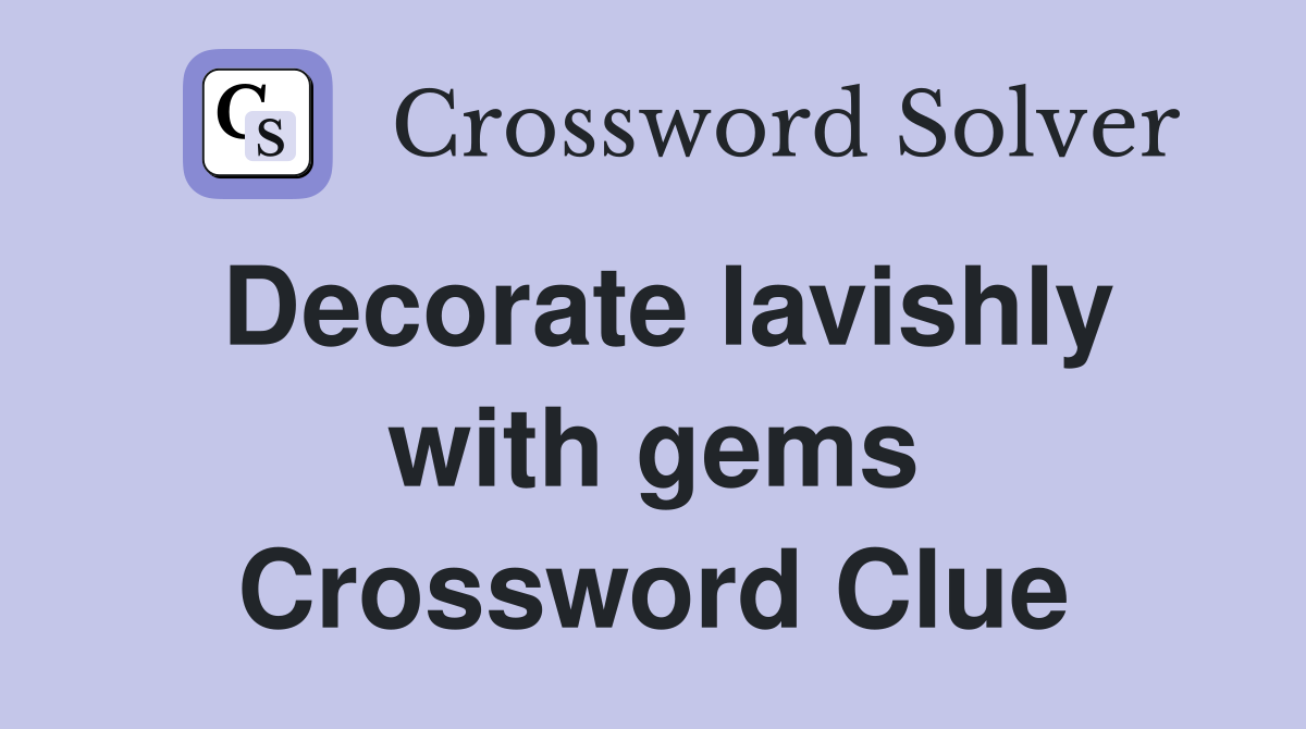 Decorate lavishly with gems Crossword Clue