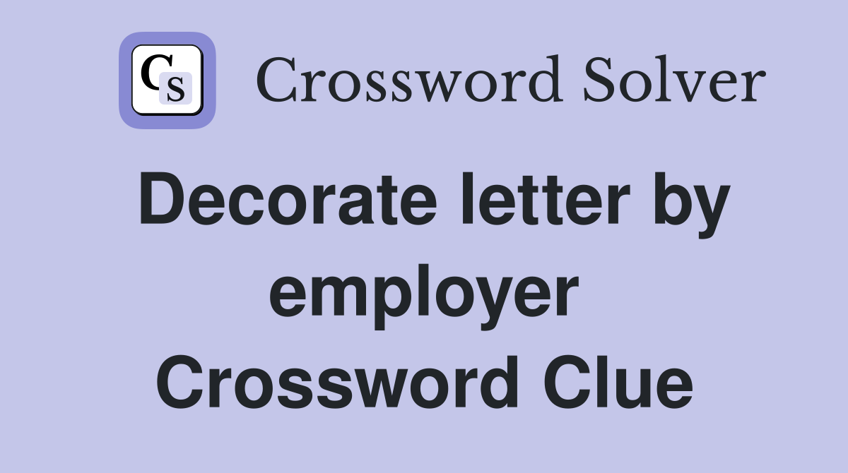 Decorate letter by employer Crossword Clue