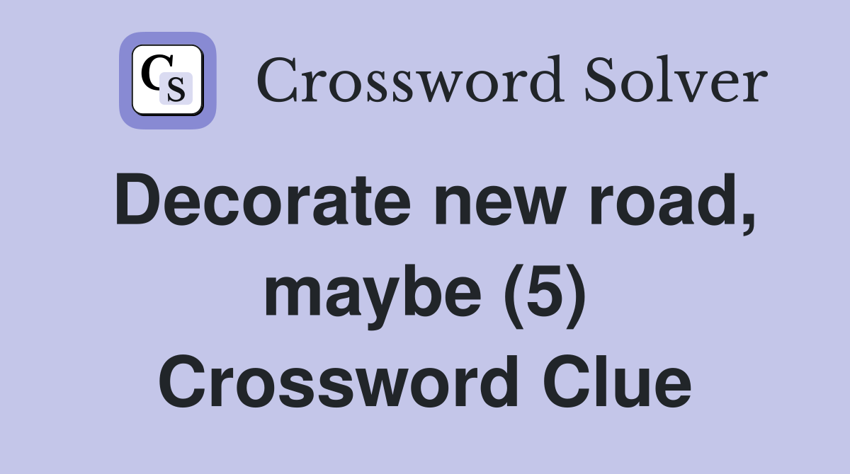 Decorate new road, maybe (5) Crossword Clue