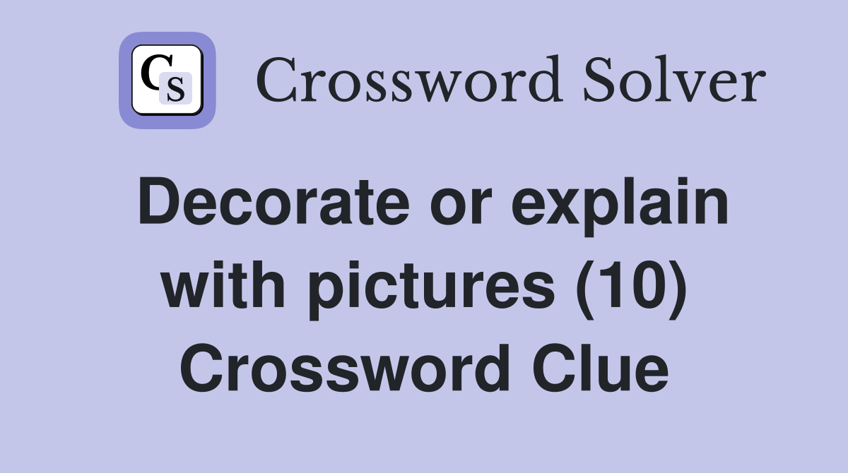 Decorate or explain with pictures (10) Crossword Clue