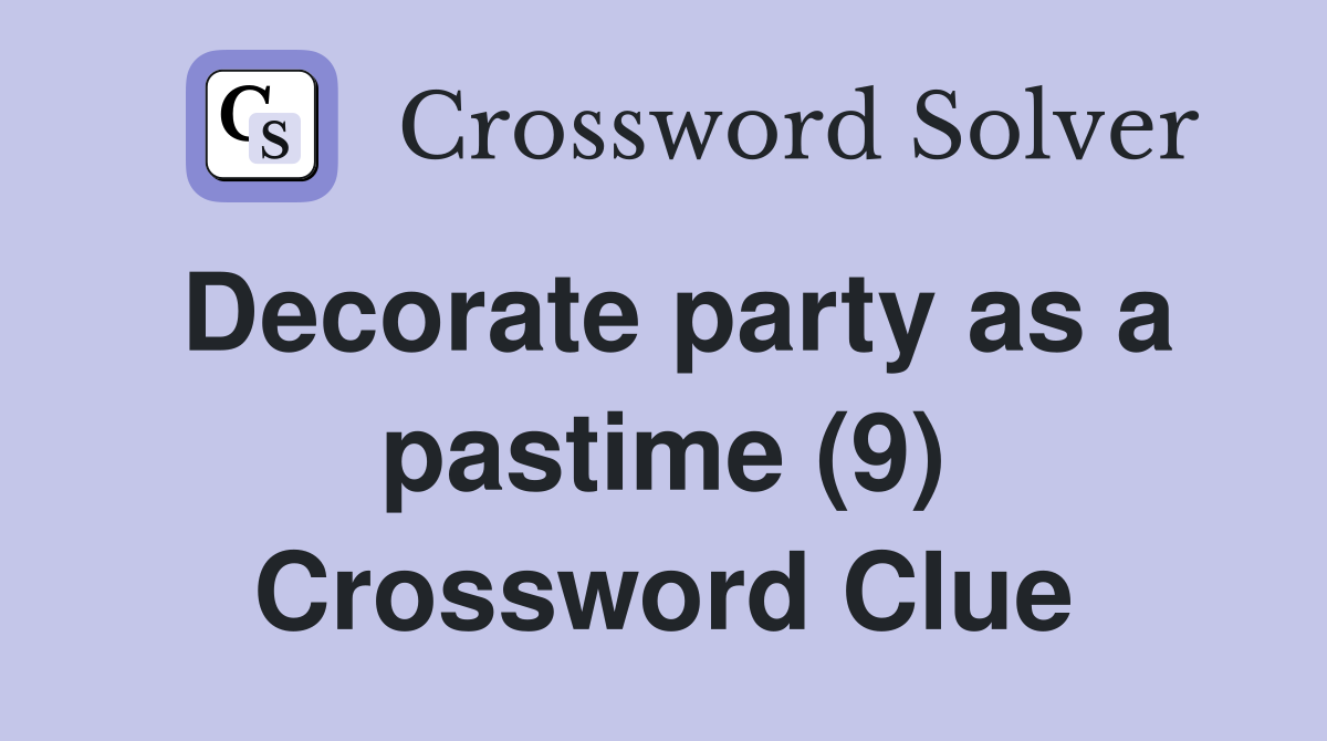 Decorate party as a pastime (9) Crossword Clue