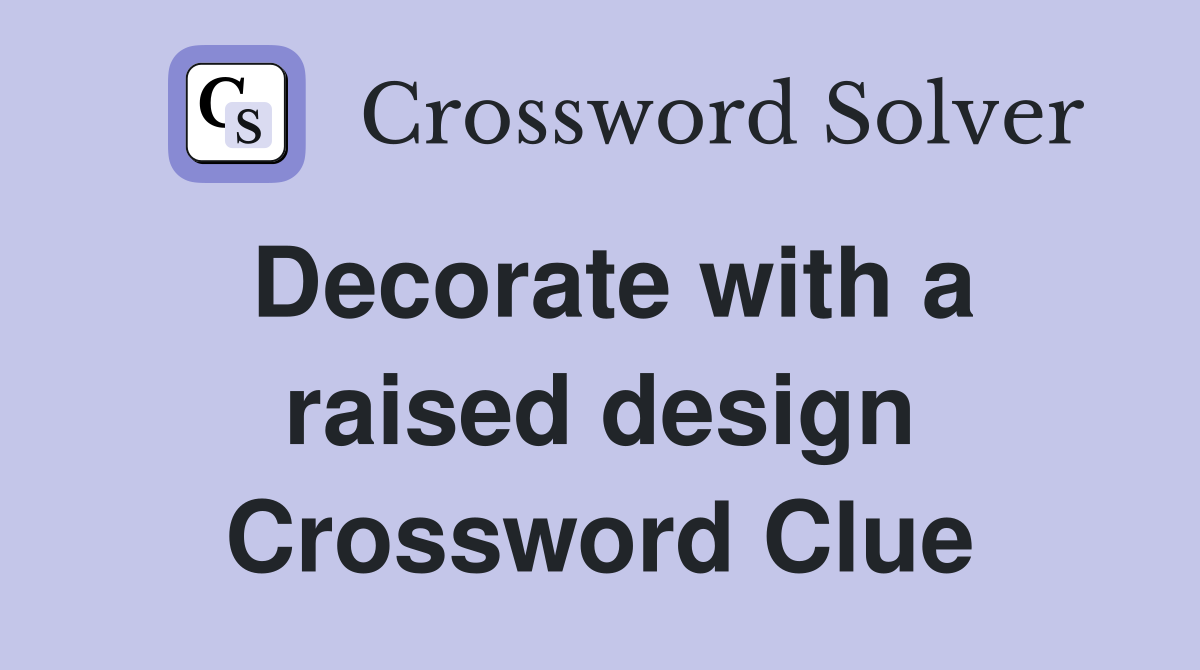 Decorate with a raised design Crossword Clue