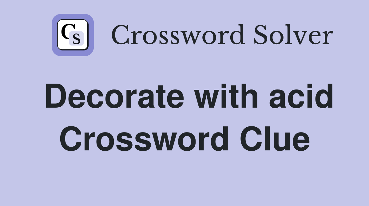 Decorate with acid Crossword Clue