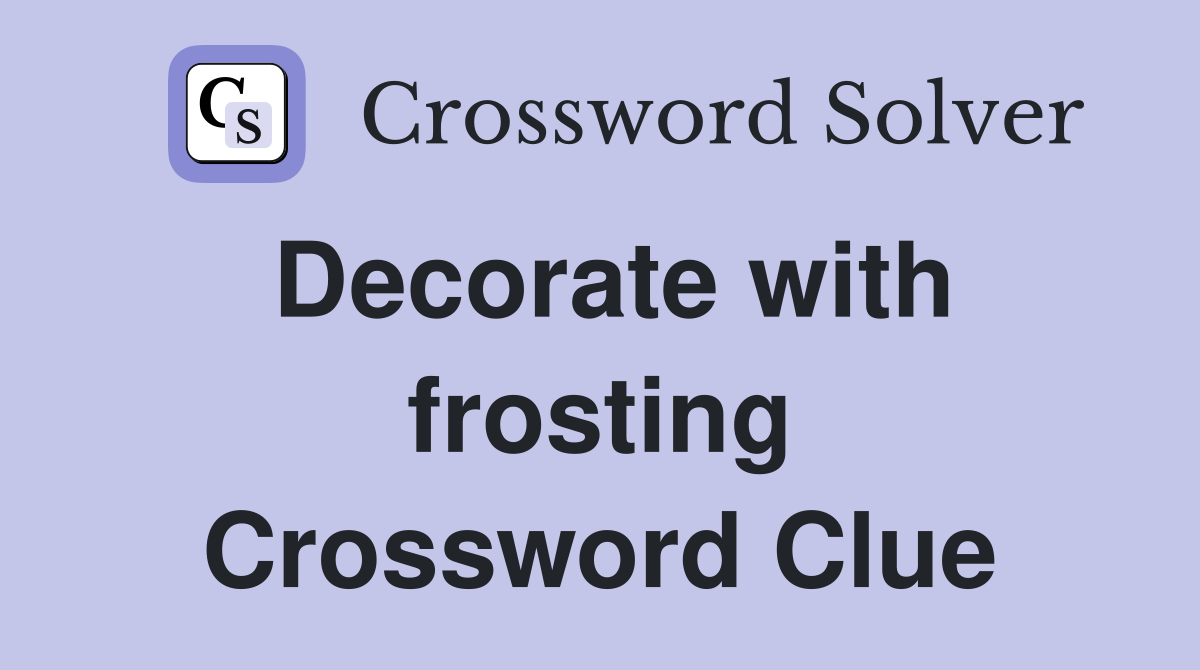 Decorate with frosting Crossword Clue