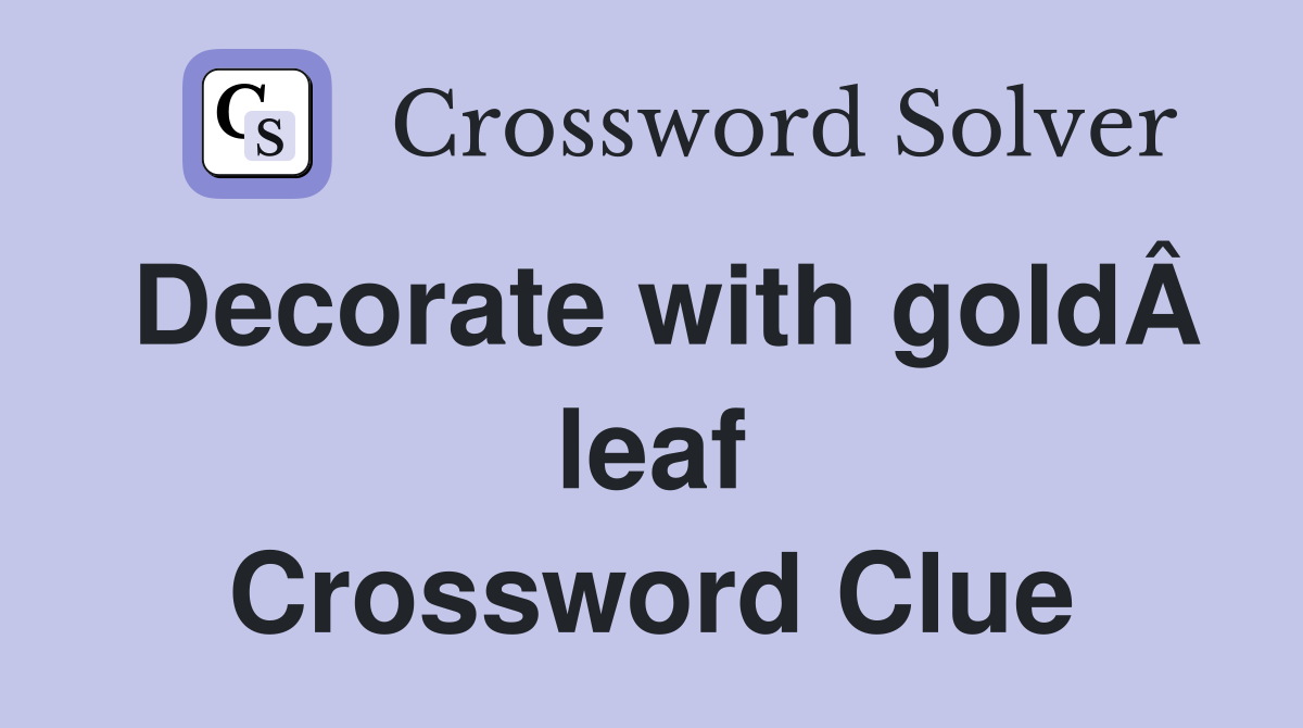 Decorate with goldÂ leaf Crossword Clue