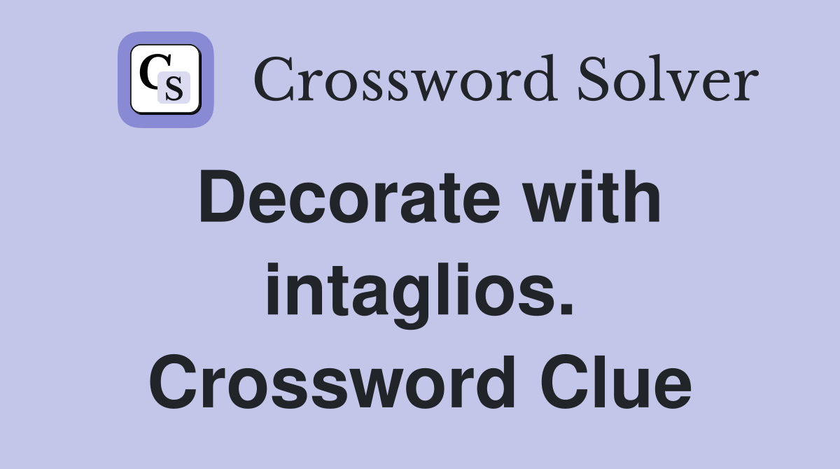 Decorate with intaglios. Crossword Clue