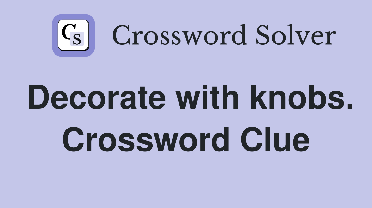 Decorate with knobs. Crossword Clue