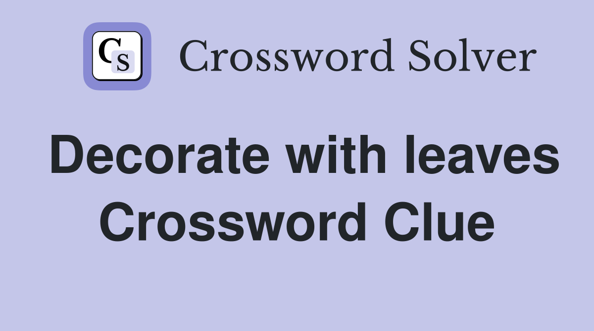 Decorate with leaves Crossword Clue